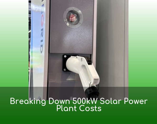 Breaking Down 500kW Solar Power Plant Costs